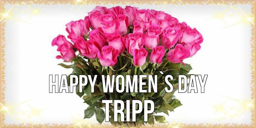 Greetings card с именем, Tripp happy women`s day красивые открытки в оригинальной обработке на международный женский день Greetings with text for free download 